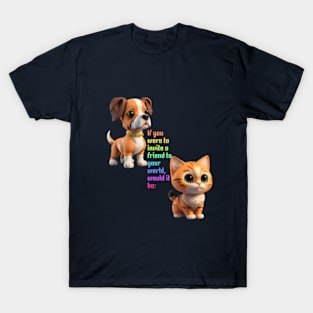 If you were to invite a friend to your world, would it be T-Shirt